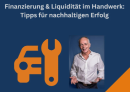 Finanzierung & Liquidität im Handwerk Tipps für nachhaltigen Erfolg!