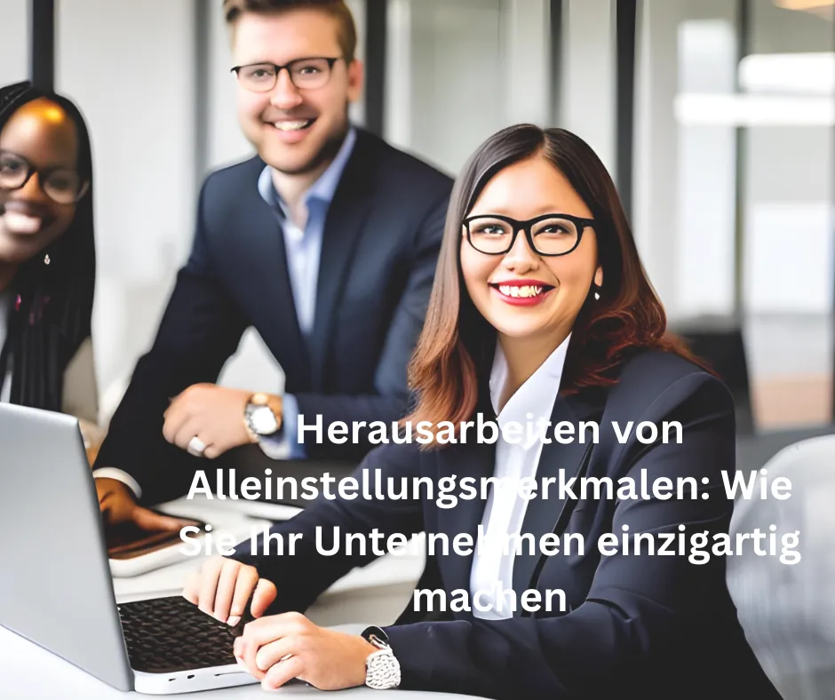 Herausarbeiten von Alleinstellungsmerkmalen Wie Sie Ihr Unternehmen einzigartig machen