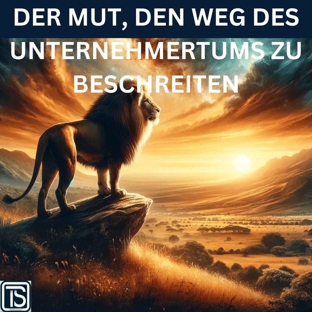 DER MUT, DEN WEG DES UNTERNEHMERTUMS ZU BESCHREITEN