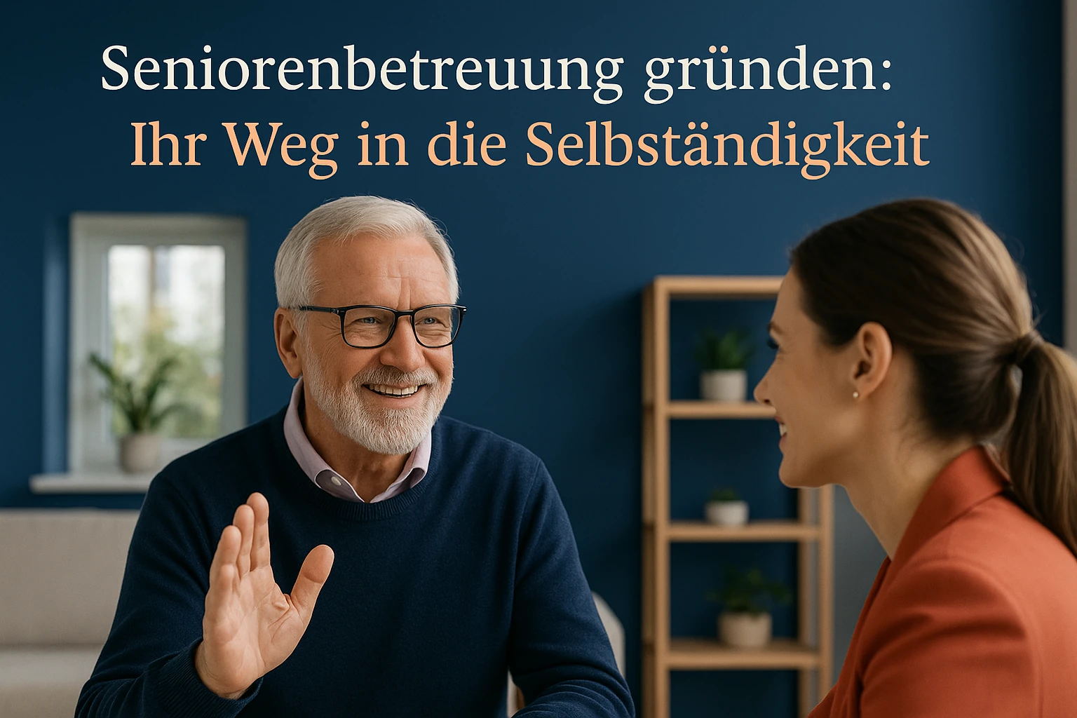Seniorenbetreuung gründen: Beratungsgespräch zwischen erfahrenem Berater und Gründerin